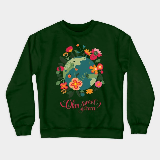 Mother Earth: Ohm Sweet Ohm Crewneck Sweatshirt by SOS@ddicted